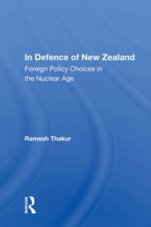 In Defence Of New Zealand : Foreign Policy Choices In The Nuclear Age