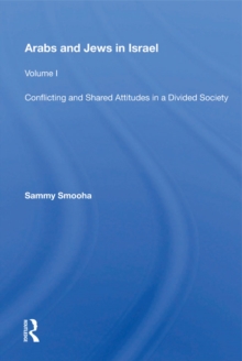 Arabs And Jews In Israel : Volume 1, Conflicting And Shared Attitudes In A Divided Society