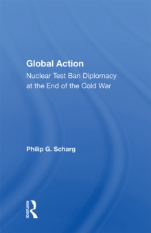 Global Action : Nuclear Test Ban Diplomacy At The End Of The Cold War