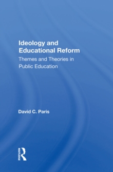 Ideology And Educational Reform : Themes And Theories In Public Education