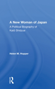 A New Woman Of Japan : A Political Biography Of Kato Shidzue