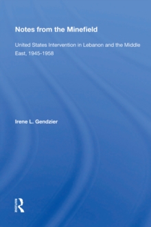 Notes From The Minefield : United States Intervention In Lebanon And The Middle East, 1945-1958