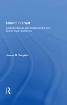 Island In Trust : Culture Change And Dependence In A Micronesian Economy