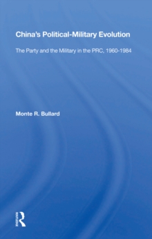 China's Political/military Evolution : The Party And The Military In The Prc, 1960-1984