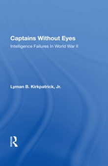 Captains Without Eyes : Intelligence Failures In World War Ii