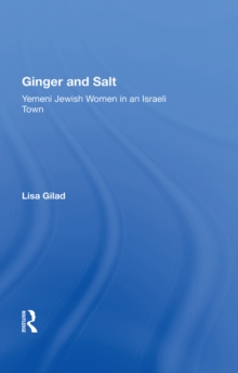 Ginger And Salt : Yemeni Jewish Women In An Israeli Town