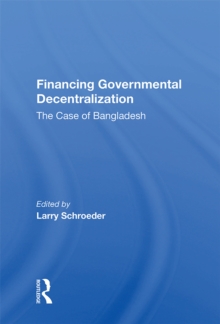 Financing Governmental Decentralization : The Case Of Bangladesh