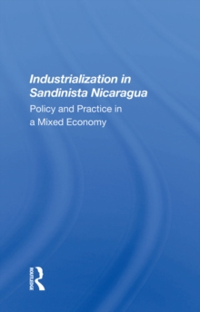 Industrialization In Sandinista Nicaragua : Policy And Practice In A Mixed Economy