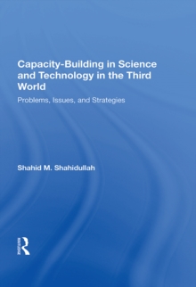 Capacity-building In Science And Technology In The Third World : Problems, Issues, And Strategies