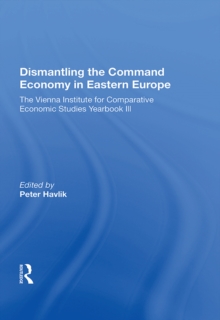 Dismantling The Command Economy In Eastern Europe : The Vienna Institute For Comparative Economic Studies Yearbook Iii