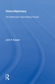 China Diplomacy : The Washington-Taipei-Beijing Triangle