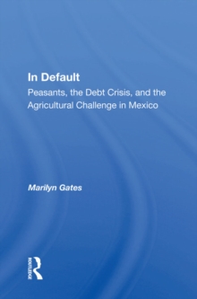 In Default : Peasants, The Debt Crisis, And The Agricultural Challenge In Mexico