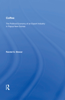 Coffee : The Political Economy Of An Export Industry In Papua New Guinea