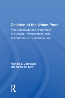 Children of the Urban Poor : The Sociocultural Environment of Growth, Development, and Malnutrition in Guatemala City