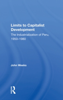 Limits To Capitalist Development : The Industrialization Of Peru, 1950-1980