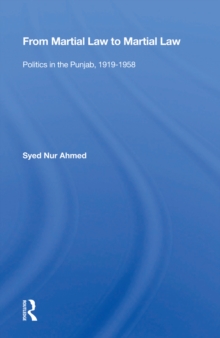 From Martial Law To Martial Law : Politics In The Punjab, 1919-1958