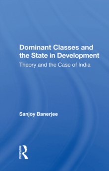 Dominant Classes And The State In Development : Theory And The Case Of India