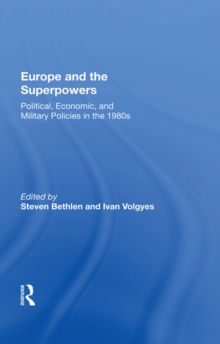 Europe And The Superpowers : Political, Economic, And Military Policies In The 1980s