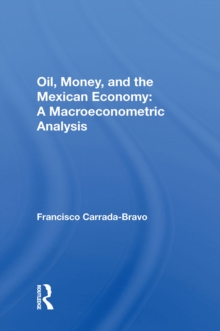 Oil, Money, And The Mexican Economy : A Macroeconometric Analysis