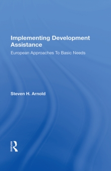 Implementing Development Assistance : European Approaches To Basic Needs