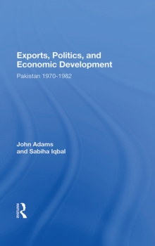 Exports, Politics, And Economic Development : Pakistan, 1970-1982