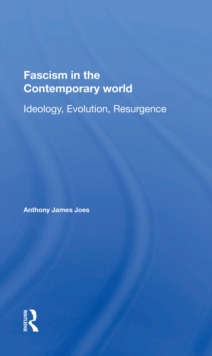 Fascism In The Contemporary World : Ideology, Evolution, Resurgence