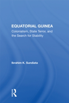 Equatorial Guinea : Colonialism, State Terror, And The Search For Stability