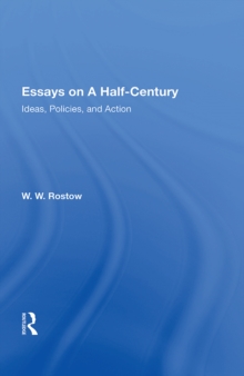 Essays On A Half Century : Ideas, Policies, And Action