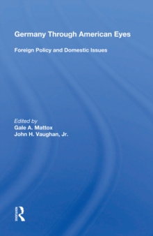 Germany Through American Eyes : Foreign Policy And Domestic Issues