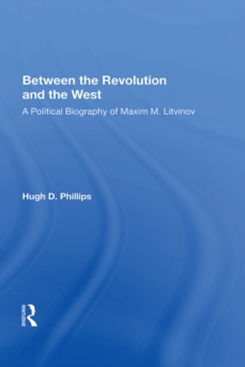 Between The Revolution And The West : A Political Biography Of Maxim M. Litvinov