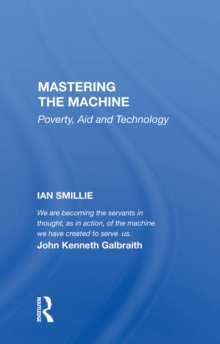 Mastering The Machine : Poverty, Aid And Technology