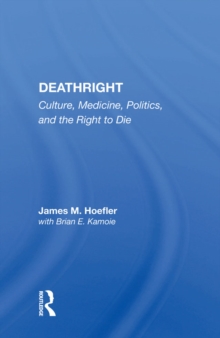 Deathright : Culture, Medicine, Politics And The Right To Die