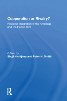 Cooperation Or Rivalry? : Regional Integration In The Americas And The Pacific Rim