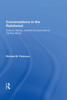 Conversations In The Rainforest : Culture, Values, And The Environment In Central Africa