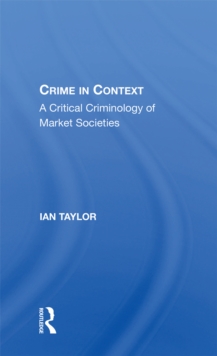 Crime in Context : A Critical Criminology of Market Societies