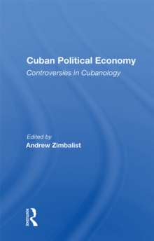 Cuban Political Economy : Controversies In Cubanology