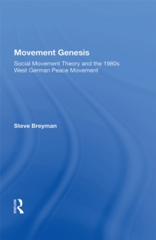 Movement Genesis : Social Movement Theory And The West German Peace Movement