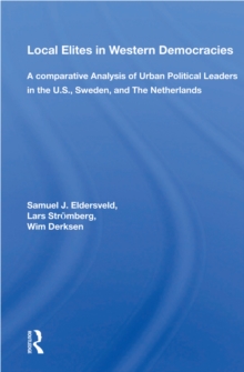 Local Elites In Western Democracies : A Comparative Analysis Of Urban Political Leaders In The U.s., Sweden, And The Netherlands