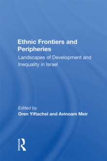 Ethnic Frontiers And Peripheries : Landscapes Of Development And Inequality In Israel