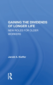 Gaining The Dividends Of Longer Life : New Roles For Older Workers