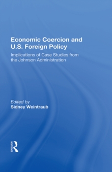 Economic Coercion And U.s. Foreign Policy : Implications Of Case Studies From The Johnson Administration