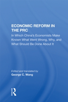 Economic Reform In The Prc : In Which China's Economists Make Known What Went Wrong, Why, And What Should Be Done About It