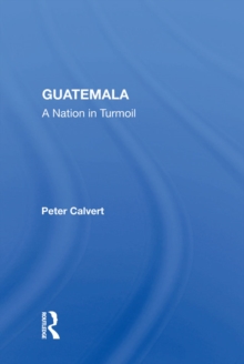 Guatemala : A Nation In Turmoil