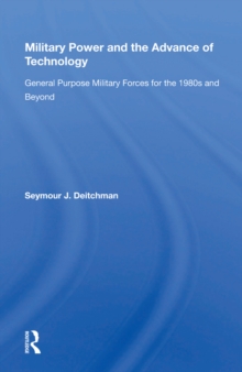 Military Power And The Advance Of Technology : General Purpose Military Forces For The 1980s And Beyond