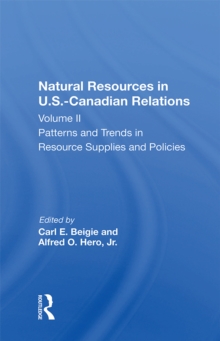 Natural Resources In U.s.-canadian Relations, Volume 2 : Patterns And Trends In Resource Supplies And Policies