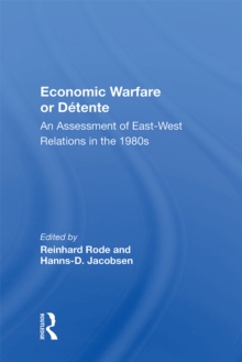 Economic Warfare Or Detente : An Assessment Of East-west Economic Relations In The 1980s