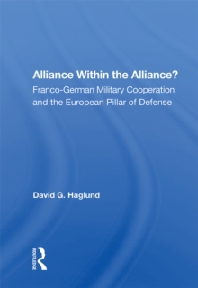 Alliance Within The Alliance? : Franco-german Military Cooperation And The European Pillar Of Defense