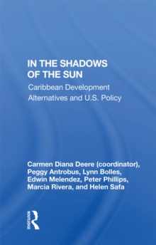 In The Shadows Of The Sun : Caribbean Development Alternatives And U.S. Policy