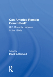 Can America Remain Committed? : U.s. Security Horizons In The 1990s