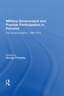 Military Government And Popular Participation In Panama : The Torrijos Regime, 1968-1975